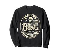 I Buy Books Like I'm Immortal Skeleton Reading Bookworm Sweatshirt