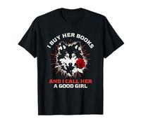 I Buy Her Books and Call Her A Good Girl Wolf Rose Bookworm T-Shirt