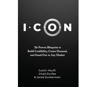I.C.O.N.: The Proven Blueprint to Build Credibility, Create Demand, and Stand Out in Any Market