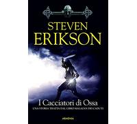 I cacciatori di ossa. Una storia tratta dal libro Malazan dei Caduti (Vol. 6)