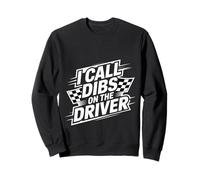 I Call Dibs on The Driver Race Admiration Humor - Sweatshirt