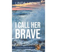 I Call Her Brave: K-9 Search and Rescue Book 7