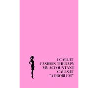 I Call It Fashion Therapy - My Accountant Calls It “A Problem”. Lined Notebook For Women. Motivational And Inspirational Notebook