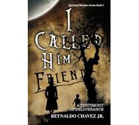 I Called Him Friend: A Testimony of Deliverance