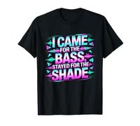 I Came for The Bass Stayed for The Shade T-Shirt