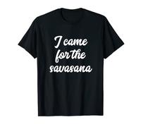 I Came for the Savasana Funny Yoga T-Shirt