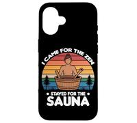 I Came for The Zen Stayed for The Sauna Coque pour iPhone 16