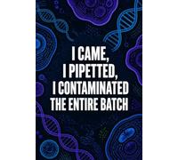 I Came, I Pipetted, I Contaminated The Entire Batch: Funny Microbiology Laboratory Notebook | 4x4 Quad Ruled Graph Paper Journal Gift for Biologists, Chemistry Students, Researchers, and Lab Techs