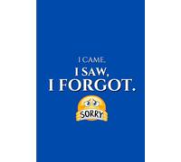I Came, I Saw, I Forgot.: A Blank Canvas for Brilliant Ideas and Baffling Memory Lapses!