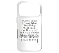 I Came I Saw I Forgot What I Was Doing I Have to Pee Coffee Coque pour iPhone 17 Pro