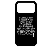 I Came I Saw I Forgot What I Was Doing I Have to Pee Coffee Coque pour iPhone 17 Pro Max