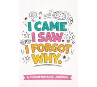 I Came. I Saw. I Forgot Why.: A Perimenopause Journal for Brain Fog, Forgetfulness, and Mental Overload