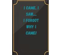 I Came, I Saw... I Forgot Why I Came!: A Funny Senior Moments Notebook for Forgetful Adults, Retirees, and Anyone With Brain Fog
