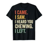 I Came I Saw I Heard You Chewing I Left Bruit De Mastication T-Shirt