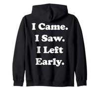 I Came I Saw I Left Early Funny Quote Funny Saying Sweat à Capuche