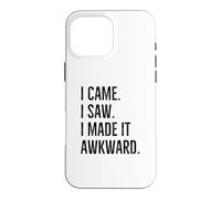 I Came I Saw I Made It Awkward Drôle Introverti Dire Humour Coque pour iPhone 16 Pro Max