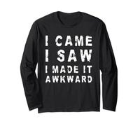 I Came, I Saw, I Made It Awkward! | Sarcastique drôle Manche Longue