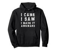 I Came, I Saw, I Made It Awkward! | Sarcastique drôle Sweat à Capuche