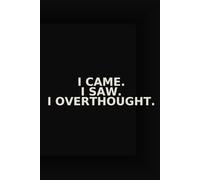 I Came. I Saw. I Overthought. - Funny Mental Health Notebook for Anxious Overthinkers & Perfectionists | 6x9 Lined Journal | 100 Pages
