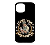 I Came I Saw I Three Putted Coque pour iPhone 15