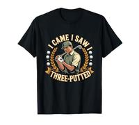 I Came I Saw I Three Putted T-Shirt