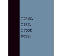 I Came. I Saw. I Took Notes. (DUSTY BLUE): Notebook with Quotes On The Cover for Friends, Colleague, Co-workers, Family, Office, Teammates, Employees (7.5x9.25)
