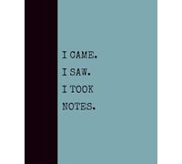 I Came. I Saw. I Took Notes. (SEAFOAM): Notebook with Quotes On The Cover for Friends, Colleague, Co-workers, Family, Office, Teammates, Employees (7.5x9.25)