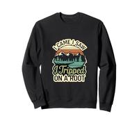 I Came I Saw I Tripped On A Root Hiking Trail Hobby |-- Sweatshirt