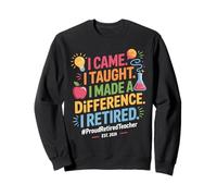 I Came I Taught I Made A Difference I Retired 2026 Sweatshirt