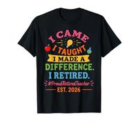 I Came I Taught I Made a Difference Retired Teacher 2026 T-Shirt