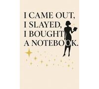I Came Out, I Slayed, I Bought A Notebook - LGBTQ+ Motivational Notebook - Queer & Proud Journal for Daily Affirmations, Goals & Ideas | Fabulous Gift ... for School, Work, Self-Care, Gratitude