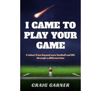 I CAME TO PLAY YOUR GAME: A Talent from Beyond Sees Football and Life Through a Different Lens