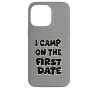 I Camp on The First Date - Design Amusant de randonnée et d'aventure Coque pour iPhone 14 Pro Max