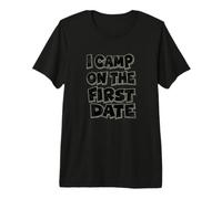I Camp on The First Date - Design Amusant de randonnée et d'aventure T-Shirt Haut de Gamme