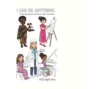 I Can Be Anything!: A Coloring Book For Brave Little Dreamers.