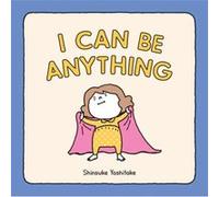 I Can Be Anything by Shinsuke Yoshitake Shinsuke Yoshitake (Auteur)