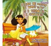 I Can Be Anything I Want To Be! If I Think It, I Can Do It!
