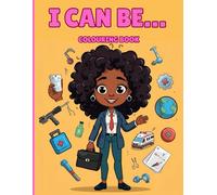 I CAN BE…: Black girls dream big: a career colouring adventure