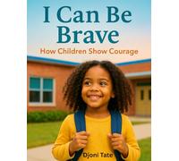 I Can Be Brave: How Children Show Courage