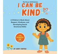 I CAN BE KIND: An Educational SEL Children’s Book That Nurtures Kindness, Empathy, And Social Emotional Skills In Kids Through Fun Story Time And Meaningful Lessons