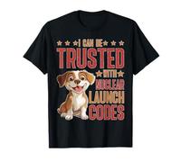 I Can Be Trusted With Nuclear Launch Codes - T-Shirt