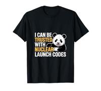I Can Be Trusted with Nuclear Launch Codes - T-Shirt