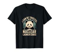I Can Be Trusted With Nuclear Launch Codes -------- T-Shirt