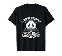 I Can Be Trusted With Nuclear Launch Codes ----- T-Shirt