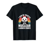 I Can Be Trusted With Nuclear Launch Codes ---- T-Shirt