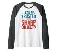 I Can Be Trusted with Sharp Objects Confiance Sarcastique - Manche Raglan