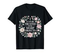 I Can Be Trusted with Sharp Objects Confiance Sarcastique |- T-Shirt