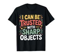 I Can Be Trusted with Sharp Objects Sarcastic Trust ||- T-Shirt