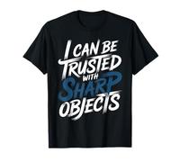 I Can Be Trusted with Sharp Objects Sarcastic Trust - T-Shirt