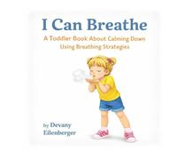 I Can Breathe: A Toddler Book About Calming Down Using Breathing Strategies